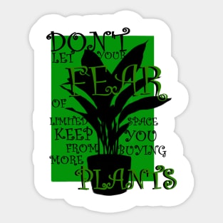 Dont let your fear of limited space keep you from buying more plants Sticker